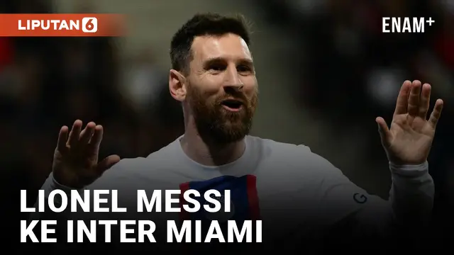 VIDEO: Kejutan di Akhir Musim, Lionel Messi Pindah ke Klub MLS Inter Miami