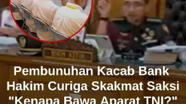 Hakim Militer Curiga Skakmat Saksi Alasan Bunuh Kacab Bank BUMN: Kenapa Bawa Aparat TNI?
