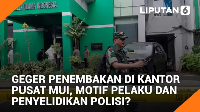 VIDEO: Geger Penembakan di Kantor Pusat MUI, Motif Pelaku dan Penyelidikan Polisi?