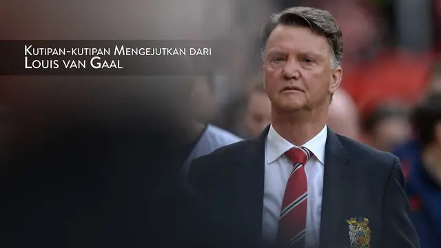 Louis van Gaal, manajer Manchester United yang baru saja dipecat Setan Merah pernah memberikan ungkapan yang mengejutkan di depan media.