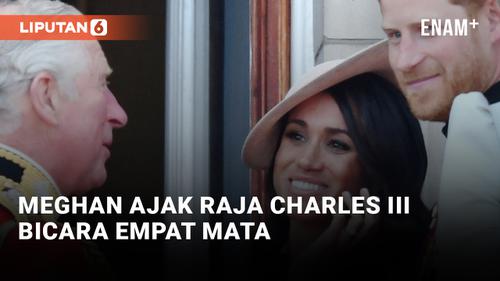 VIDEO: Meghan Markle Disebut Ingin Bicara Empat Mata dengan Raja Charles III