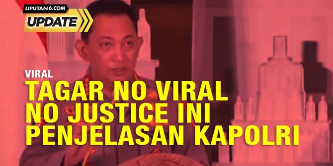 Liputan6 Update: Tagar No Viral No Justice ini Penjelasan Kapolri