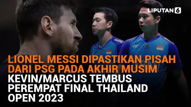 Mulai dari Lionel Messi yang dipastikan pisah dari PSG di akhir musim hingga Kevin/Marcus yang tembus perempat final Thailand Open 2023, berikut sejumlah berita menarik News Flash Sport Liputan6.com.