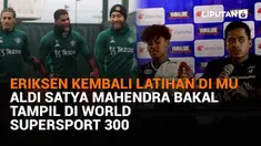 Mulai dari Erikson kembali latihan di MU hingga Aldi Satya Mahendra bakal tampil di Wolrd Supersport 300, berikut sejumlah berita menarik News Flash Sport Liputan6.com.