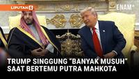 Trump Singgung "Banyak Musuh" saat Bertemu Putra Mahkota Arab Saudi