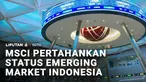 Indonesia mempertahankan status emerging market, atau pasar negara berkembang berdasarkan laporan MSCI yang menjadi acuan pasar saham dunia.