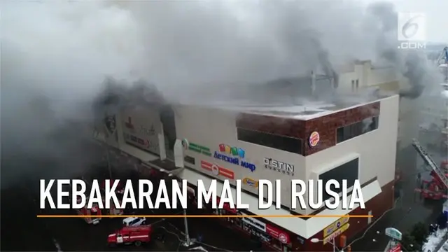 Kebakaran hebat melanda pusat perbelanjaan di Rusia dan menewaskan 37 orang.