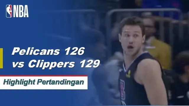Cuplikan Pertandingan NBA : Clippers 129 vs Pelicans 126