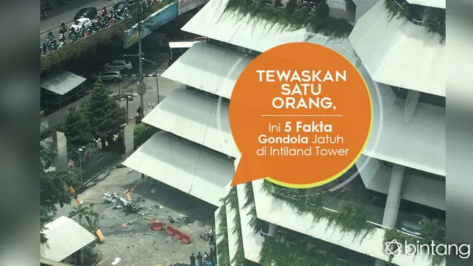 [Bintang] Tewaskan Satu Orang, Ini 5 Fakta Gondola Jatuh di Intiland Tower
