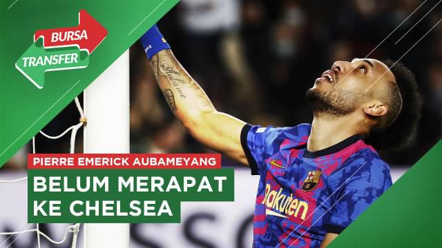 Berita video Bursa Transfer kali ini membahas Chelsea yang dikabarkan belum berhasil mendapatkan striker Barcelona, Pierre-Emerick Aubameyang.