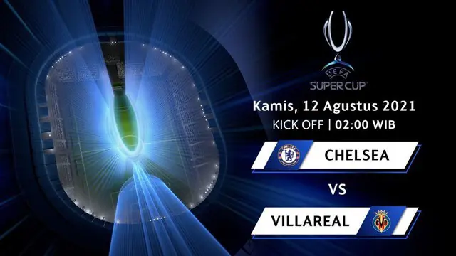 VIDEO: Jangan Lewatkan Piala Super Eropa 2021, Chelsea Hadapi Villarreal pada 12 Agustus
