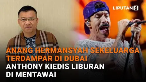 Anang Hermansyah Sekeluarga Terdampar di Dubai, Anthony Kiedis Liburan di Mentawai