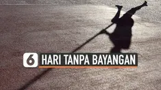 Hari tanpa bayangan merupakan fenomena alam langka di mana Matahari akan ada tepat di atas garis khatulistiwa. Beberapa Wilayah Indonesia akan mengalaminya pada Oktober 2019 ini.