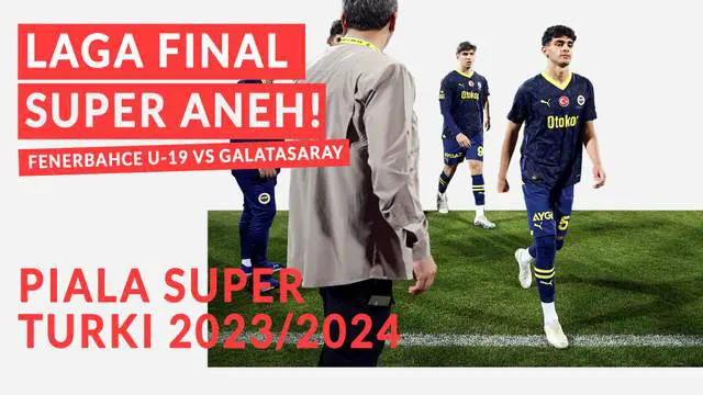 Berita Video, laga final super aneh di Piala Super Turki pada Minggu (8/4/2024)