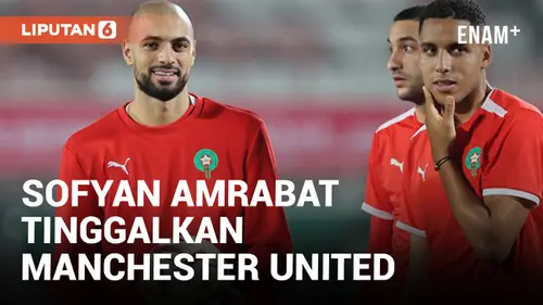 VIDEO: Sofyan Amrabat akan Tinggalkan Manchester United Demi Pilih Atletico Madrid
