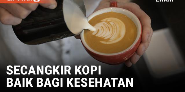 VIDEO: Sebuah Penelitian Sebut Kopi Baik bagi Kesehatan Jika Meminumnya di Pagi Hari