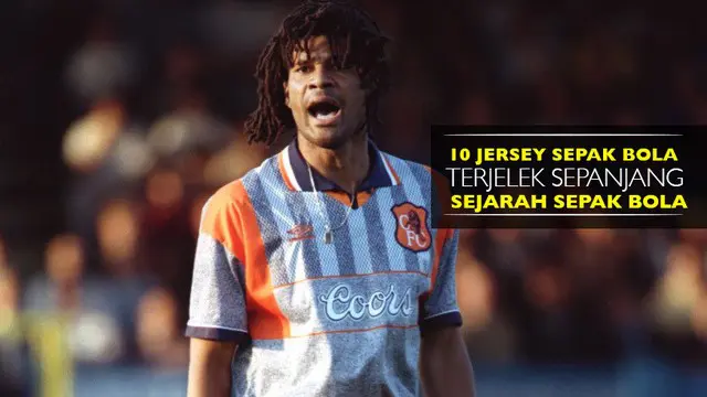 Video listikal 10 jersey terjelek yang pernah digunakan klub-klub di Eropa.