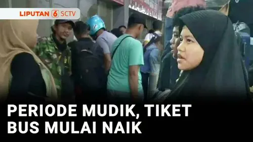 VIDEO: Memasuki Puncak Arus Mudik, Harga Tiket Bus Naik 30 Persen