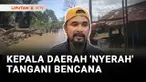 Kerusakan akibat bencana banjir dan longsor begitu masif, dan berdampak di 50 kabupaten dan kota. Sejumlah Kepala Daerah menyerah, menyatakan tidak sanggup menanganinya.
