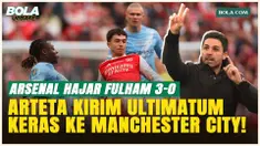 Arsenal Menggila! Hajar Fulham 3-0, Arteta Kirim Tekanan Keras ke Manchester City