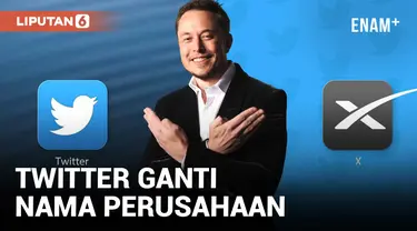 ELON MUSK GANTI NAMA PERUSAHAAN TWITTER JADI X CORP