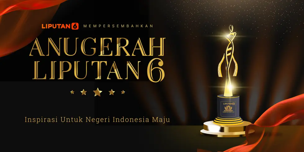 Anugerah Liputan6 : Inspirasi Untuk Negeri Indonesia Maju