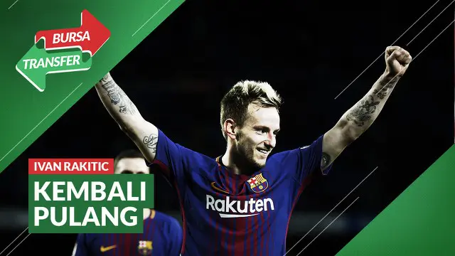 Berita Video Tinggalkan Barcelona, Ivan Rakitic Kembali ke Sevilla