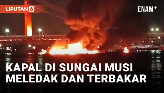 VIDEO: Kapal Jukung Bermuatan BBM Meledak dan Terbakar di Sungai Musi, 1 Orang Tewas