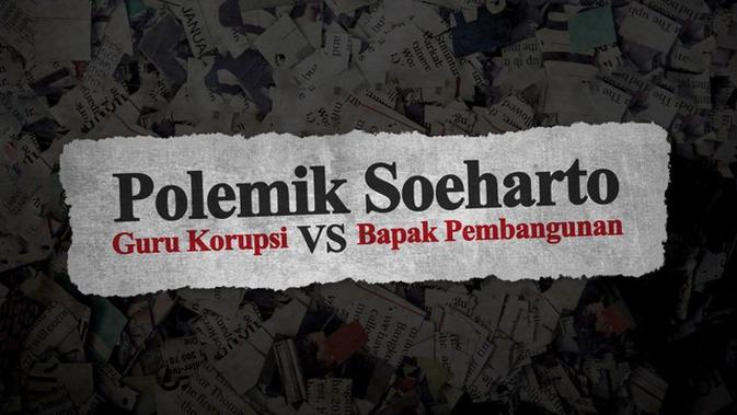 Video Polemik Soeharto Guru Korupsi Vs Bapak Pembangunan News Liputan6 Com