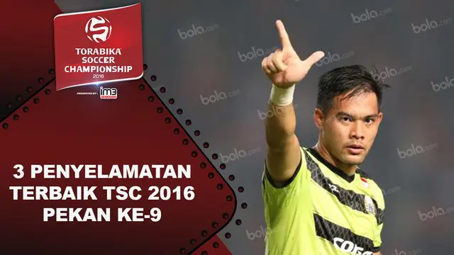 Video 3 penyelamatan terbaik Torabika Soccer Championship 2016 pada pekan ke-9.