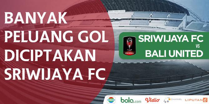 VIDEO: Peluang-Peluang Sriwijaya FC untuk Bobol Gawang Bali United