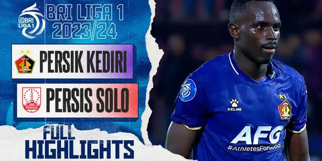 VIDEO Highlights BRI Liga 1: Persik Kediri Bungkam Persis Solo 2-0