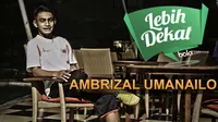 Lebih Dekat Ambrizal Umanailo (Bola.com/Adreanus Titus)