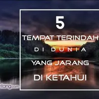 5 Tempat Terindah yang Belum Banyak Terjamah.