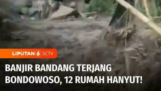 VIDEO: Banjir Bandang Hancurkan 12 Rumah di Bondowoso