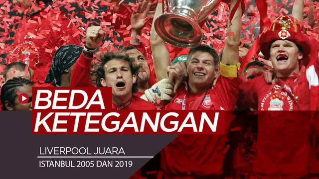 Berita video apa perbedaan antara Liverpool menjadi juara di Istanbul pada 2005 dan 2019? Ketegangannya tentu berbeda bukan?