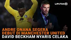 Mulai dari Andre Onana segera debut di Manchester United hingga David Beckham nyaris celaka, berikut sejumlah berita menarik News Flash Sport Liputan6.com.
