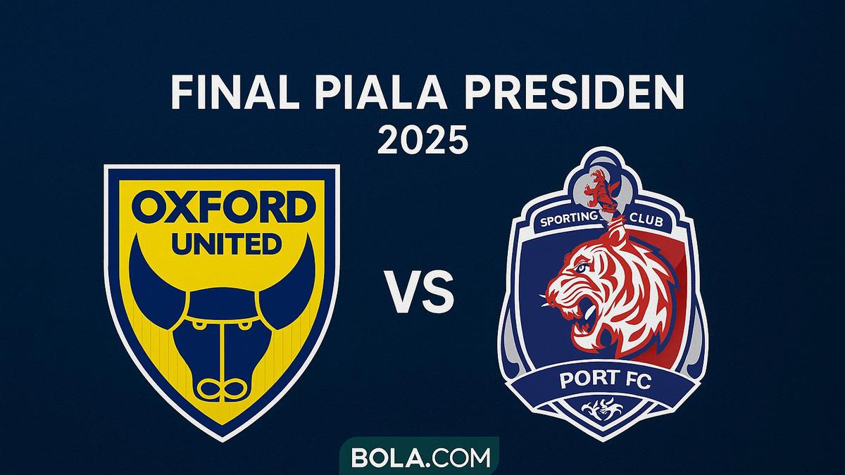 Oxford United Vs Port FC Jadi Final Ideal Piala Presiden 2025: Sudah Layak dan Sepantasnya