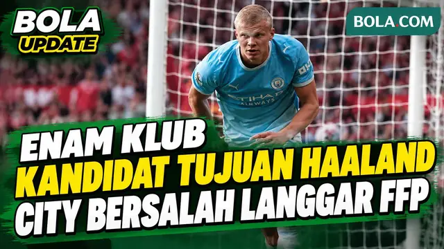 Real Madrid - Barcelona, 6 Kandidat Klub Baru Haaland Usai City Dinyatakan Bersalah Langgar FFP