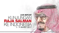 Live Report Raja Salman (Liputan6.com)