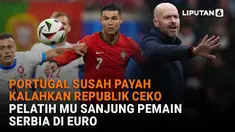 Mulai dari Portugal susah payah kalahkan Republik Ceko hingga pelatih MU sanjung pemain Serbia di Euro, berikut sejumlah berita menarik News Flash Sport Liputan6.com.