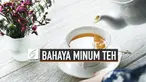 Bahaya Minum Teh di Pagi Hari Saat Perut Kosong