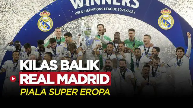 Berita Video, Kilas Balik Real Madrid yang Berhasil Raih Tiket Piala Super Eropa Musim Ini