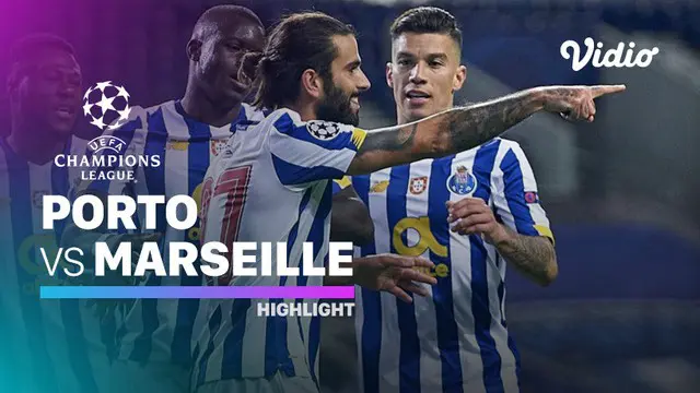 VIDEO: Highlights Liga Champions, FC Porto Kalahkan Marseille Tiga Gol Tanpa Balas