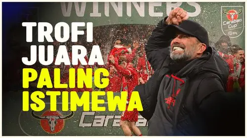 VIDEO: Liverpool Juara Carabao Cup, Jurgen Klopp Sebut Ini Trofi Paling Istimewa dalam Kariernya