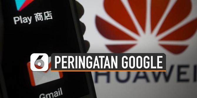 VIDEO: Google Beri Peringatan Bagi Pengguna Ponsel Huawei