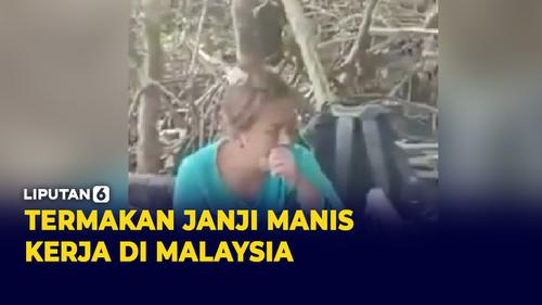 VIDEO: Miris, Dijanjikan Kerja di Malaysia Malah Ditelantarkan di Pulau Kosong