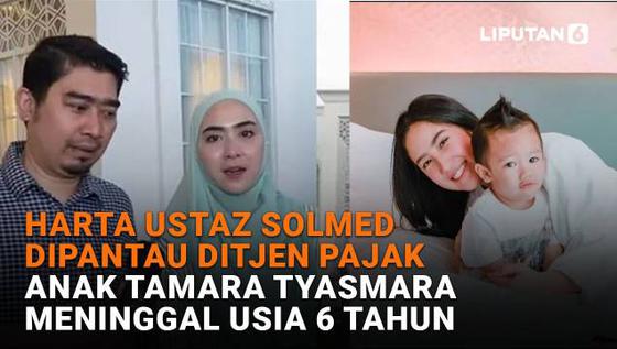 Harta Ustaz Solmed Dipantau Ditjen Pajak, Anak Tamara Tyasmara Meninggal Usia 6 Tahun