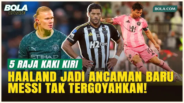 5 Mesin Gol Kaki Kiri Paling Mematikan: Haaland Menggila, Messi Masih Raja