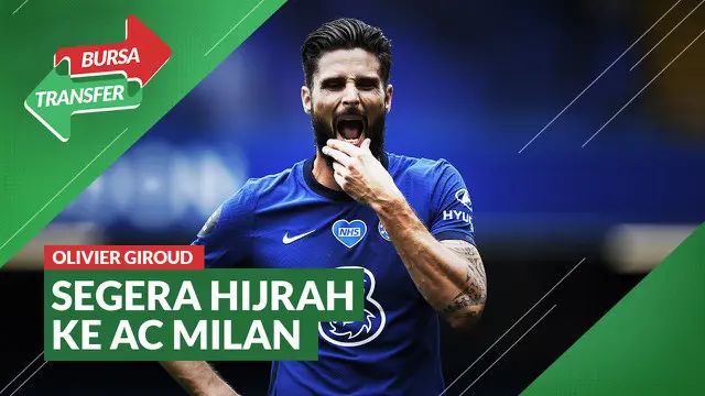VIDEO Bursa Transfer: AC Milan Segera Dapatkan Olivier Giroud dari Chelsea